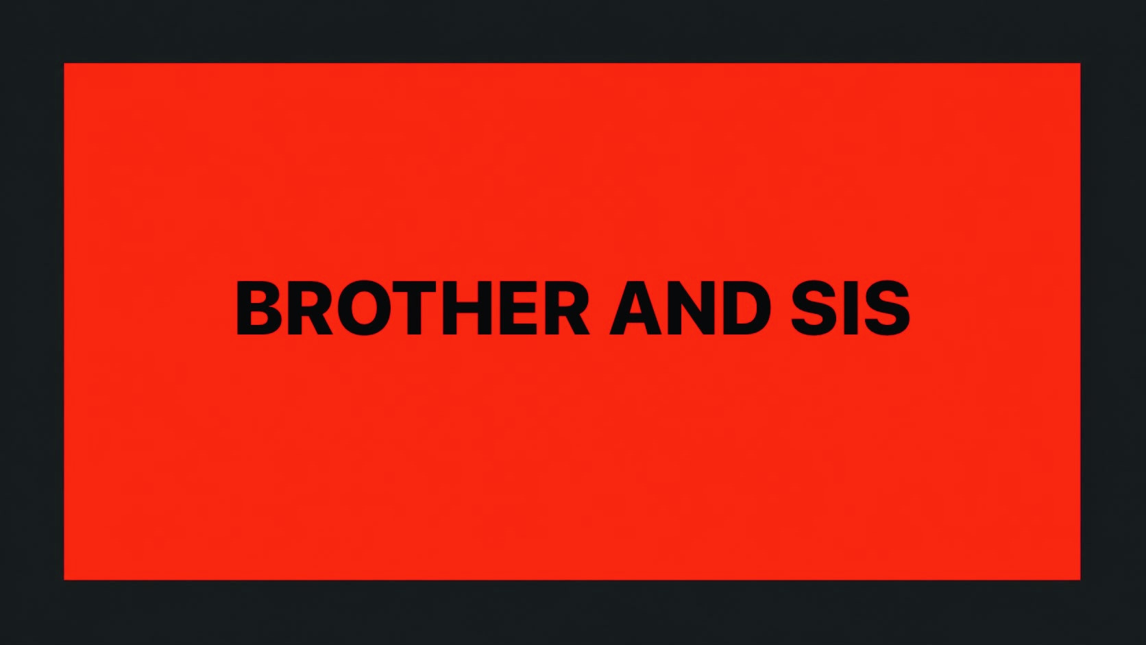 BROTHER AND SIS